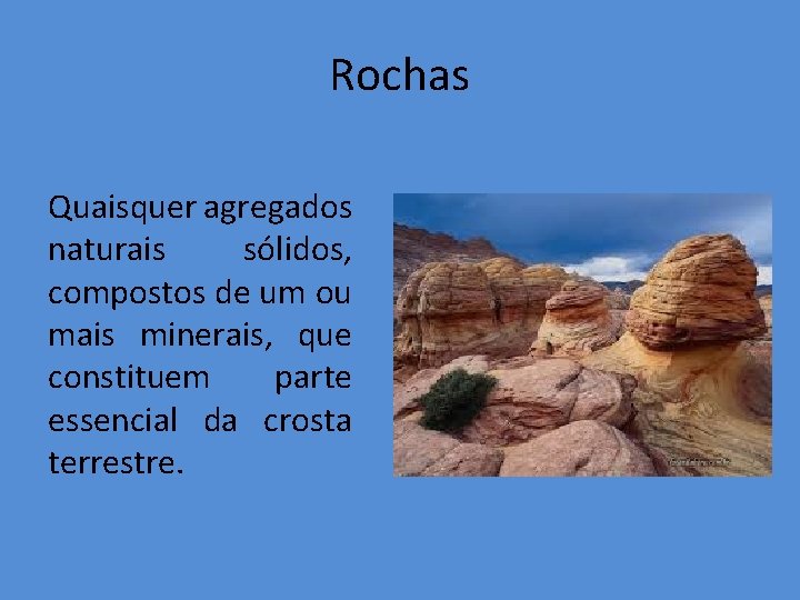 Rochas Quaisquer agregados naturais slidos compostos de um