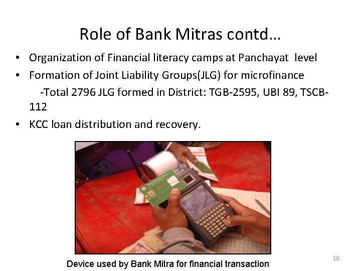 Role of Bank Mitras contd… • Organization of Financial literacy camps at Panchayat level
