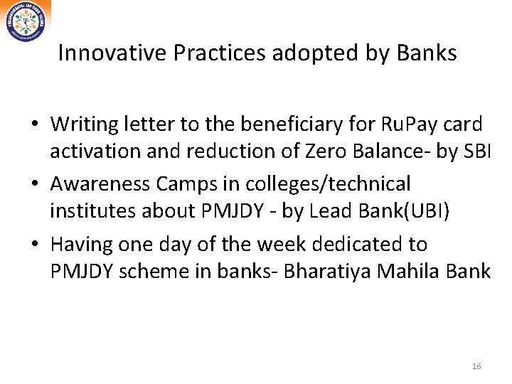 Innovative Practices adopted by Banks • Writing letter to the beneficiary for Ru. Pay