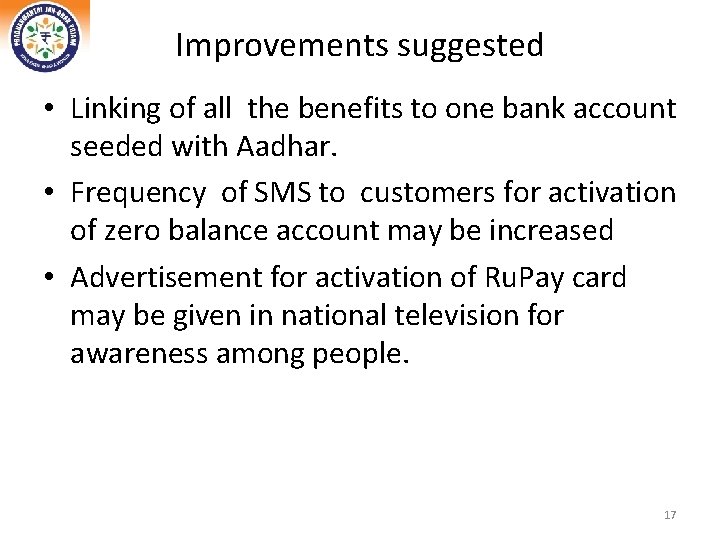 Improvements suggested • Linking of all the benefits to one bank account seeded with