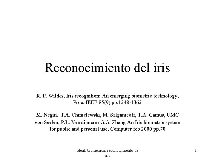Reconocimiento del iris R. P. Wildes, Iris recognition: An emerging biometric technology, Proc. IEEE
