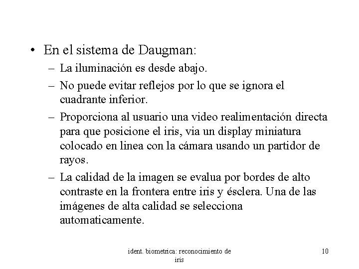  • En el sistema de Daugman: – La iluminación es desde abajo. –