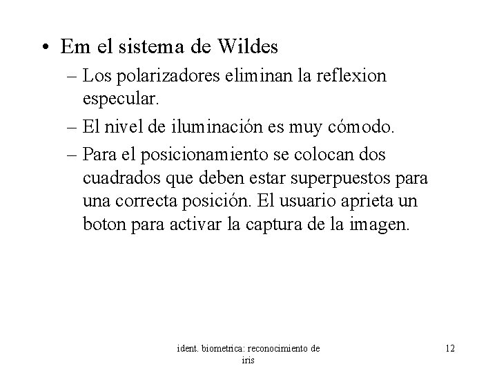  • Em el sistema de Wildes – Los polarizadores eliminan la reflexion especular.