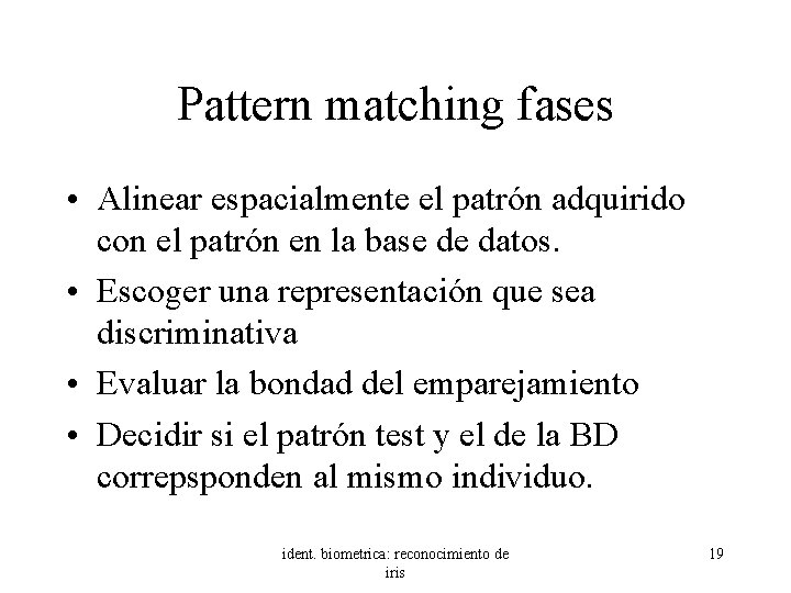 Pattern matching fases • Alinear espacialmente el patrón adquirido con el patrón en la