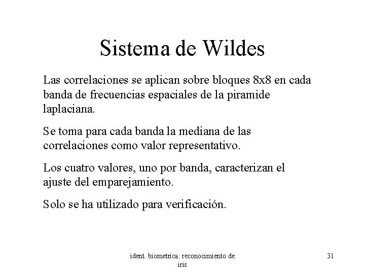 Sistema de Wildes Las correlaciones se aplican sobre bloques 8 x 8 en cada