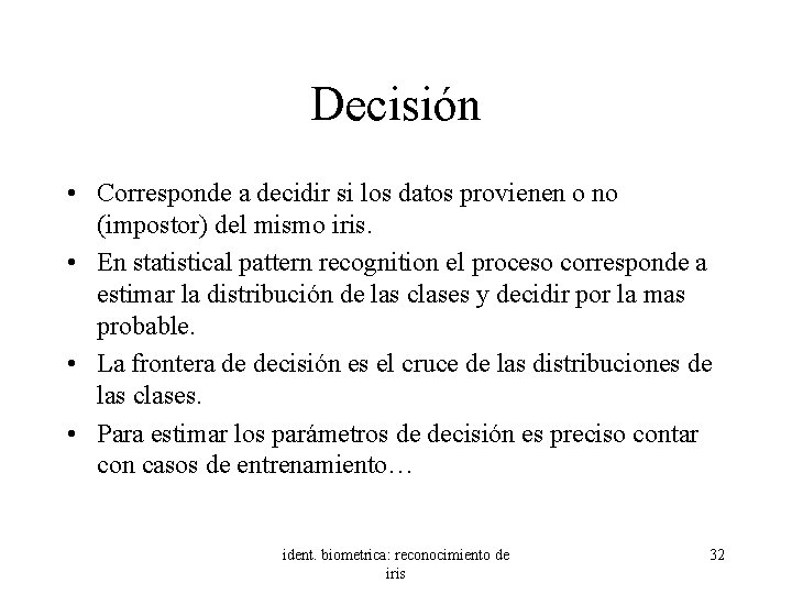 Decisión • Corresponde a decidir si los datos provienen o no (impostor) del mismo