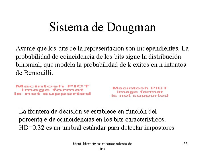 Sistema de Dougman Asume que los bits de la representación son independientes. La probabilidad