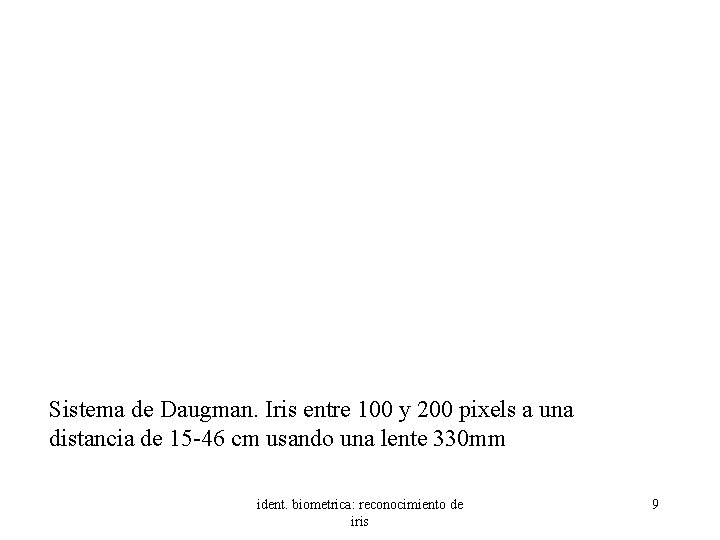 Sistema de Daugman. Iris entre 100 y 200 pixels a una distancia de 15