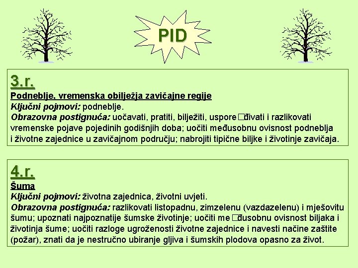 PID 3. r. Podneblje, vremenska obilježja zavičajne regije Ključni pojmovi: podneblje. Obrazovna postignuća: uočavati,