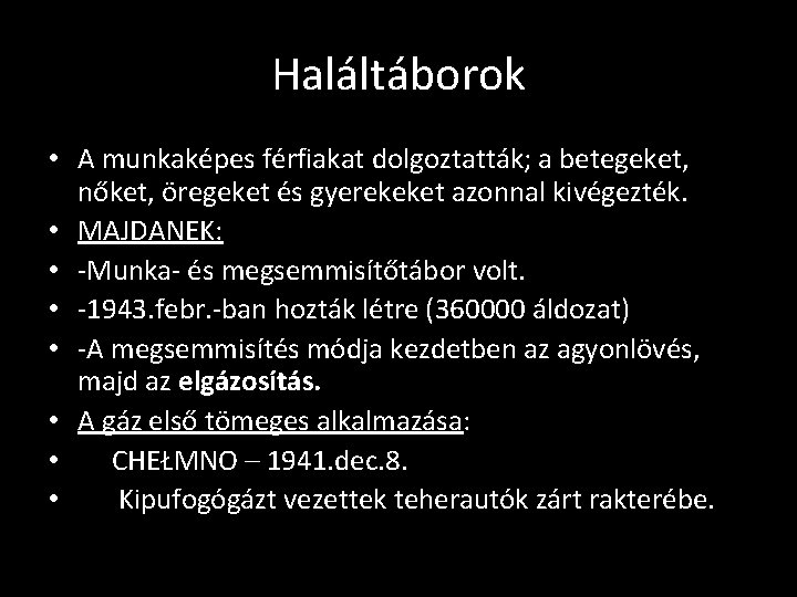 Haláltáborok • A munkaképes férfiakat dolgoztatták; a betegeket, nőket, öregeket és gyerekeket azonnal kivégezték.