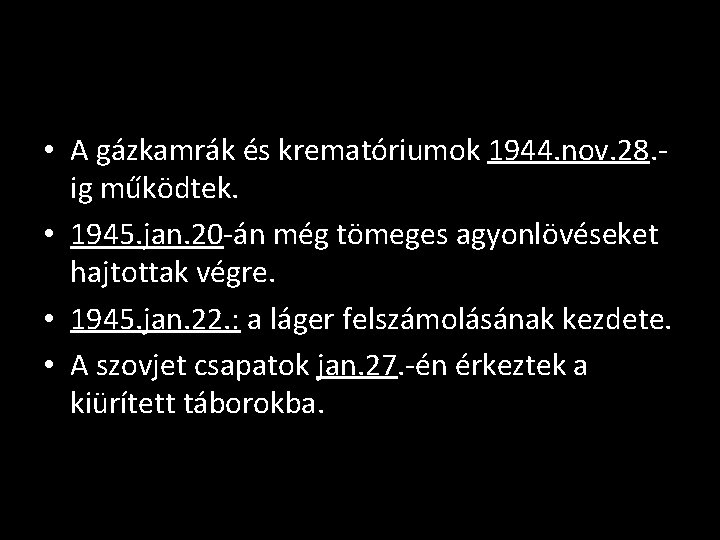  • A gázkamrák és krematóriumok 1944. nov. 28. ig működtek. • 1945. jan.