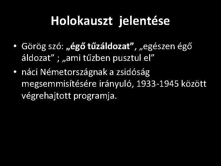 Holokauszt jelentése • Görög szó: „égő tűzáldozat”, „egészen égő áldozat” ; „ami tűzben pusztul