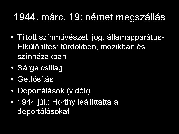 1944. márc. 19: német megszállás • Tiltott: színművészet, jog, államapparátus. Elkülönítés: fürdőkben, mozikban és