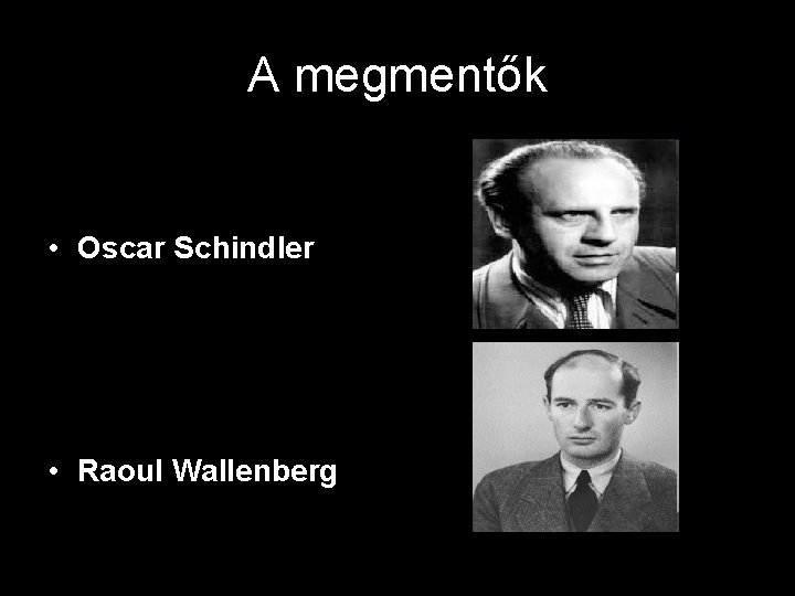 A megmentők • Oscar Schindler • Raoul Wallenberg 
