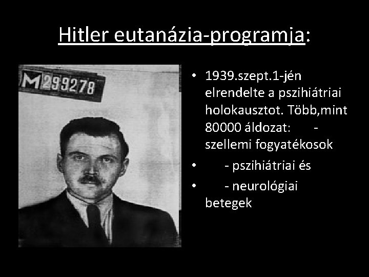 Hitler eutanázia-programja: • 1939. szept. 1 -jén elrendelte a pszihiátriai holokausztot. Több, mint 80000