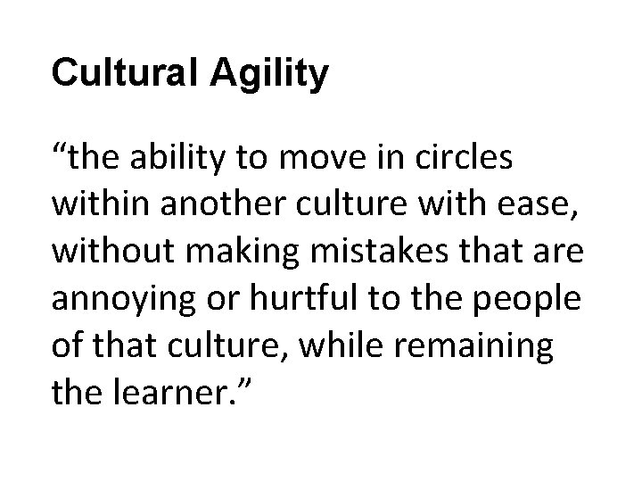 Cultural Agility “the ability to move in circles within another culture with ease, without