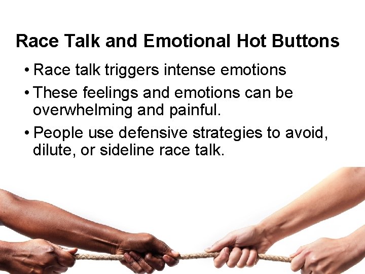 Race Talk and Emotional Hot Buttons • Race talk triggers intense emotions • These