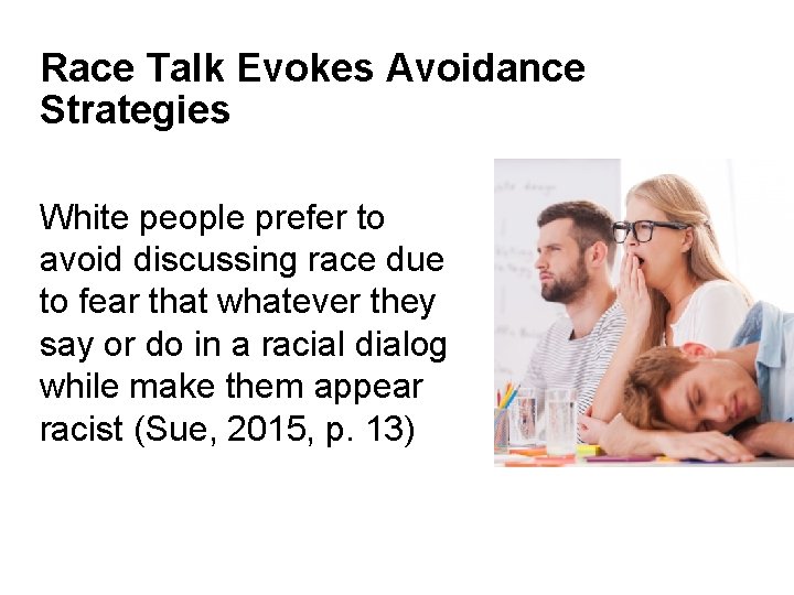Race Talk Evokes Avoidance Strategies White people prefer to avoid discussing race due to