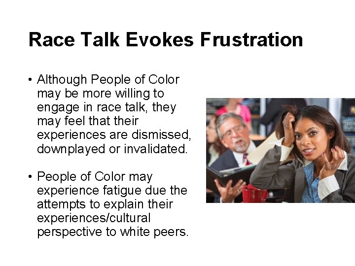 Race Talk Evokes Frustration • Although People of Color may be more willing to