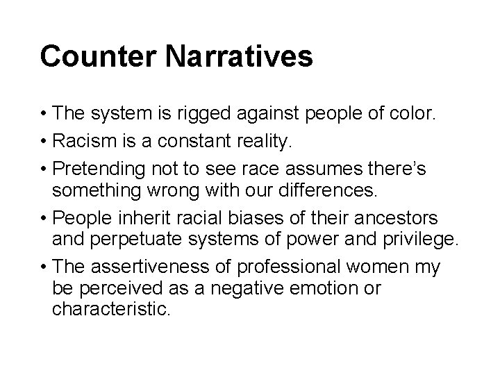 Counter Narratives • The system is rigged against people of color. • Racism is