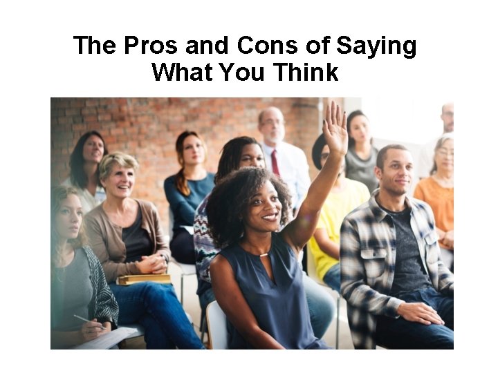 The Pros and Cons of Saying What You Think 