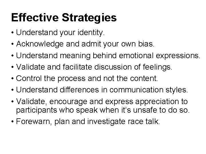 Effective Strategies • Understand your identity. • Acknowledge and admit your own bias. •