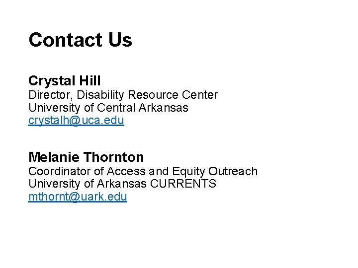 Contact Us Crystal Hill Director, Disability Resource Center University of Central Arkansas crystalh@uca. edu