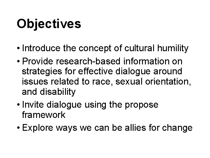 Objectives • Introduce the concept of cultural humility • Provide research-based information on strategies
