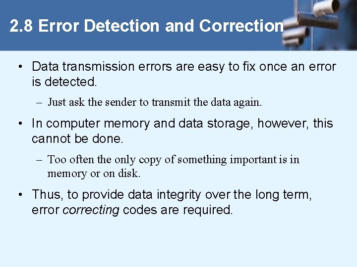 2. 8 Error Detection and Correction • Data transmission errors are easy to fix
