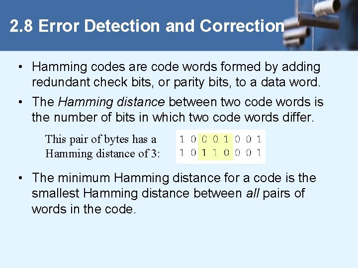 2. 8 Error Detection and Correction • Hamming codes are code words formed by