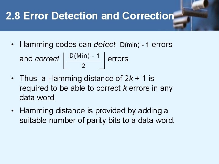 2. 8 Error Detection and Correction • Hamming codes can detect D(min) - 1