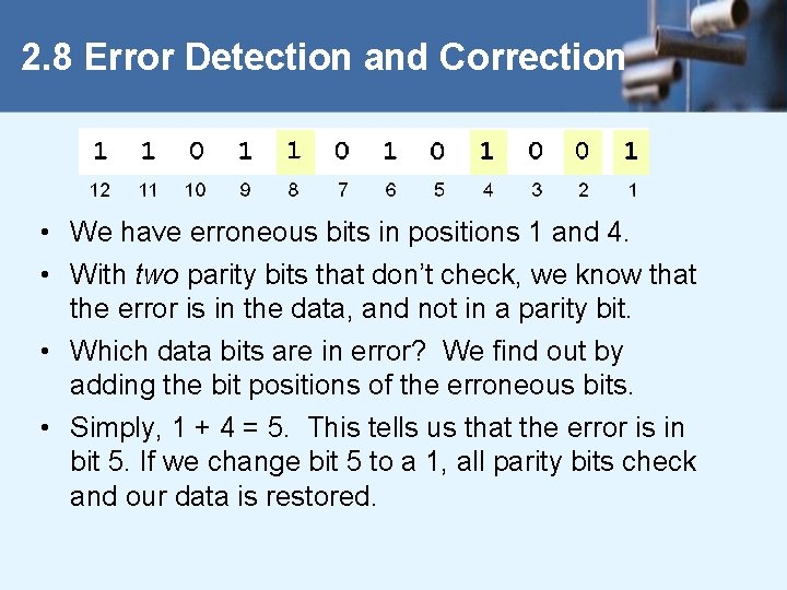 2. 8 Error Detection and Correction • We have erroneous bits in positions 1