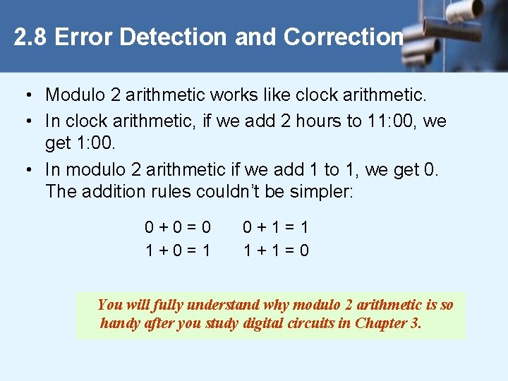 2. 8 Error Detection and Correction • Modulo 2 arithmetic works like clock arithmetic.