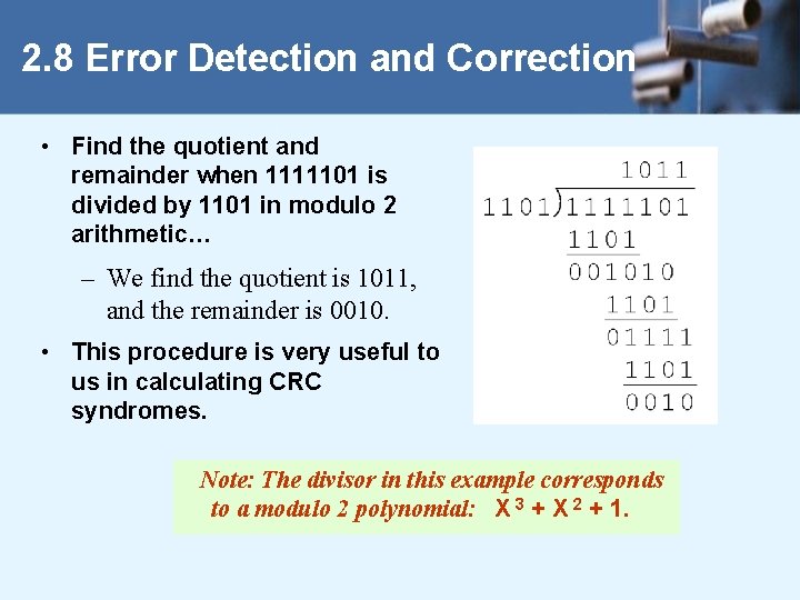 2. 8 Error Detection and Correction • Find the quotient and remainder when 1111101