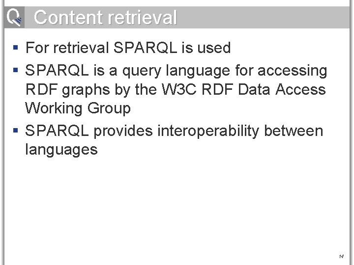 Content retrieval § For retrieval SPARQL is used § SPARQL is a query language