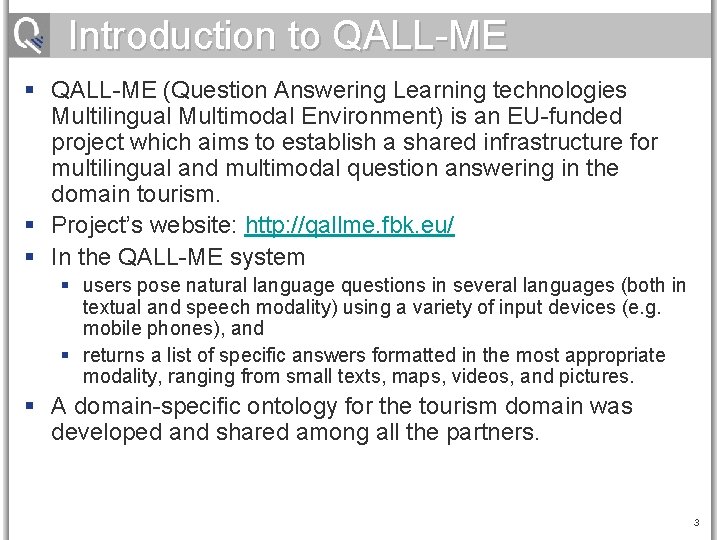 Introduction to QALL-ME § QALL-ME (Question Answering Learning technologies Multilingual Multimodal Environment) is an