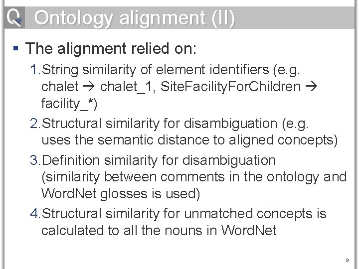 Ontology alignment (II) § The alignment relied on: 1. String similarity of element identifiers