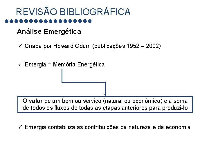 REVISÃO BIBLIOGRÁFICA Análise Emergética ü Criada por Howard Odum (publicações 1952 – 2002) ü