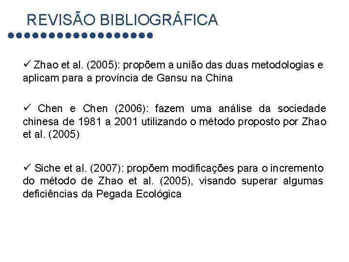 REVISÃO BIBLIOGRÁFICA ü Zhao et al. (2005): propõem a união das duas metodologias e