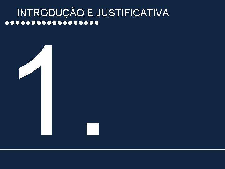 INTRODUÇÃO E JUSTIFICATIVA 1. 