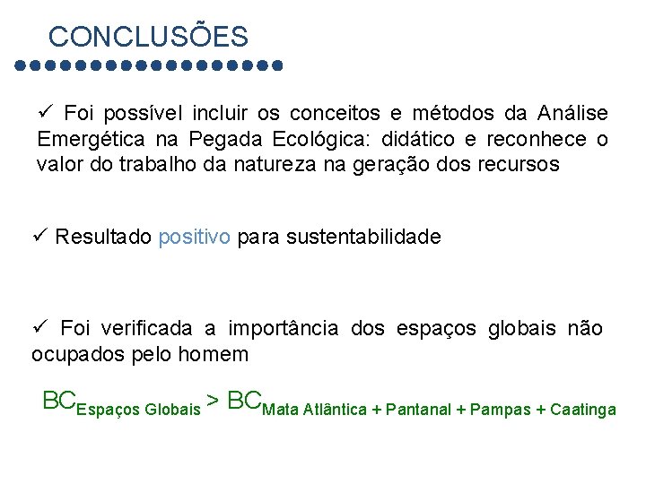 CONCLUSÕES ü Foi possível incluir os conceitos e métodos da Análise Emergética na Pegada