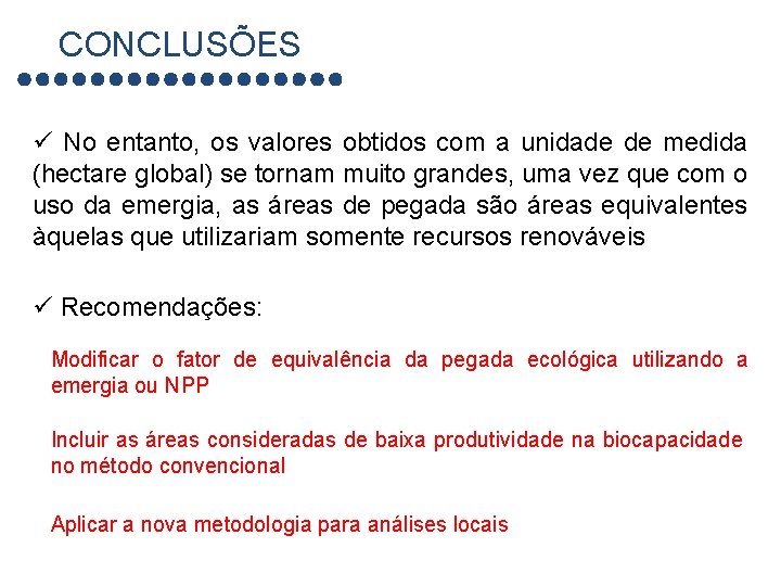 CONCLUSÕES ü No entanto, os valores obtidos com a unidade de medida (hectare global)