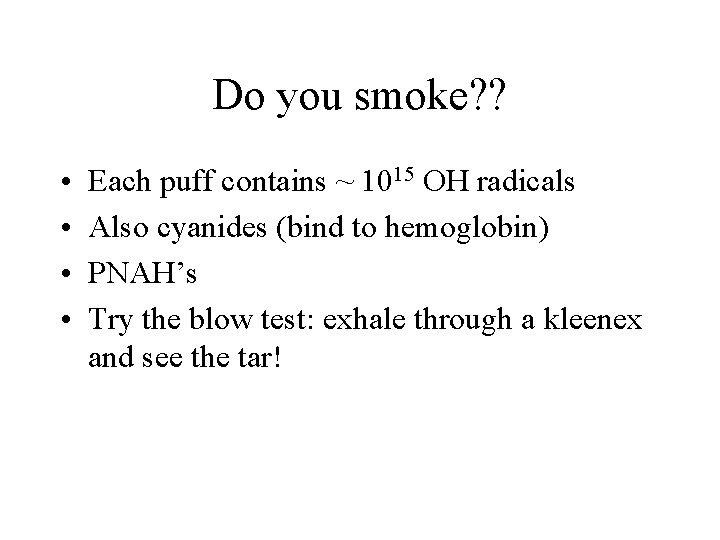 Do you smoke? ? • • Each puff contains ~ 1015 OH radicals Also