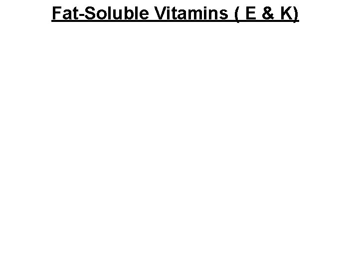 Fat-Soluble Vitamins ( E & K) 