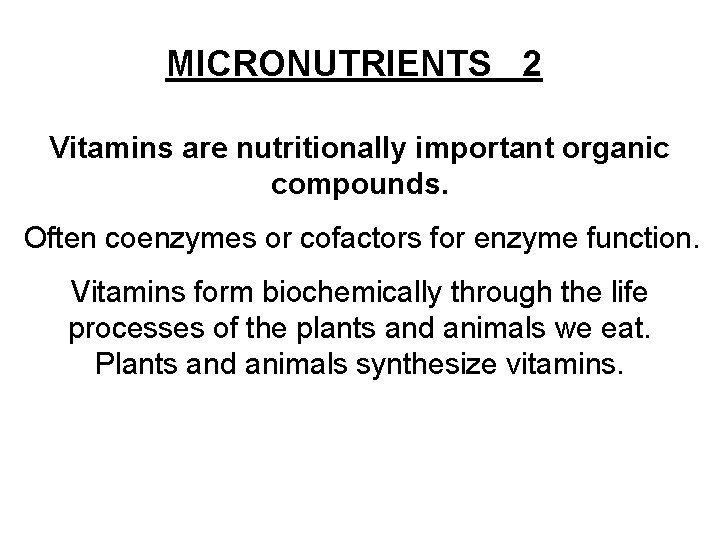 MICRONUTRIENTS 2 Vitamins are nutritionally important organic compounds. Often coenzymes or cofactors for enzyme