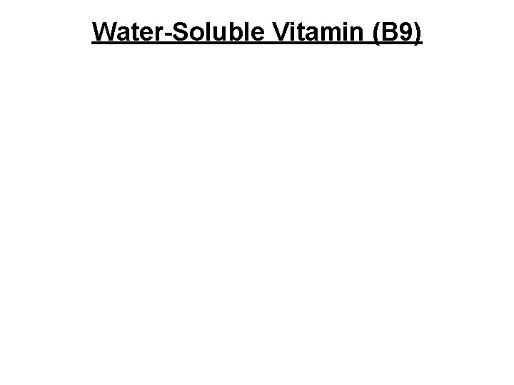 Water-Soluble Vitamin (B 9) 
