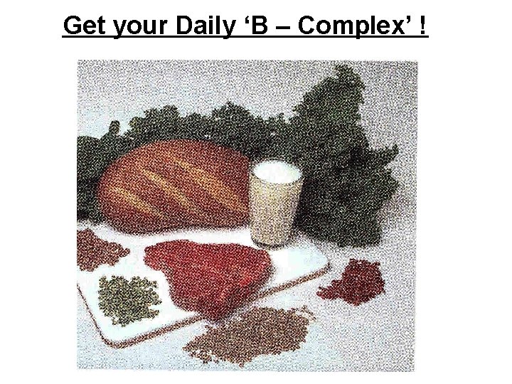 Get your Daily ‘B – Complex’ ! 