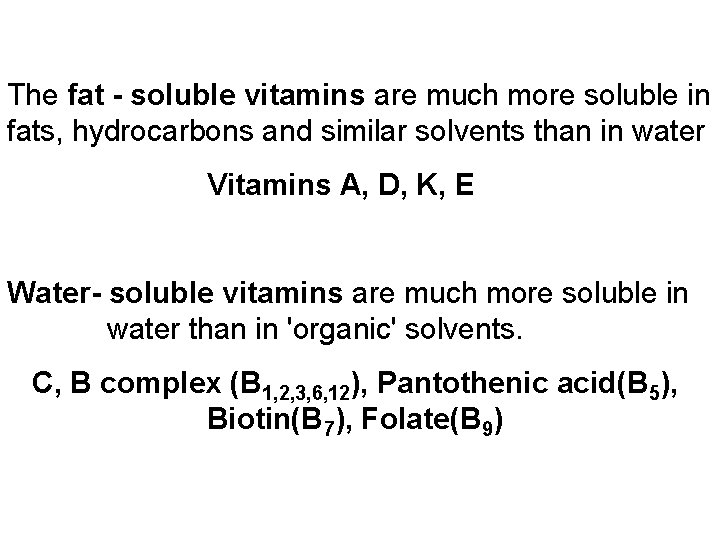 The fat - soluble vitamins are much more soluble in fats, hydrocarbons and similar