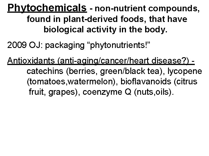 Phytochemicals - non-nutrient compounds, found in plant-derived foods, that have biological activity in the