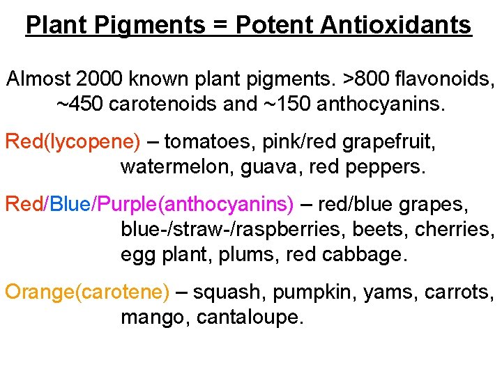 Plant Pigments = Potent Antioxidants Almost 2000 known plant pigments. >800 flavonoids, ~450 carotenoids